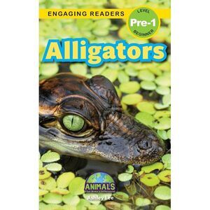 Alligators: Animals That Make a Difference! (Engaging Readers, Level Pre-1) -- A